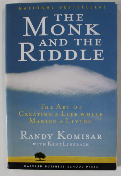 THE MONK AND THE RIDDLE by RANDY KOMISAR with KENT LINEBACK , THE ART OF CREATING A LIFE WHILE MAKING A LIVING , 2000