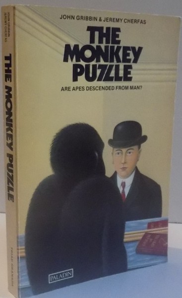 THE MONKEY PUZZLE ARE APES DESCENDED FROM MAN ? by JOHN GRIBBIN & JEREMY CHERFAS , 1982