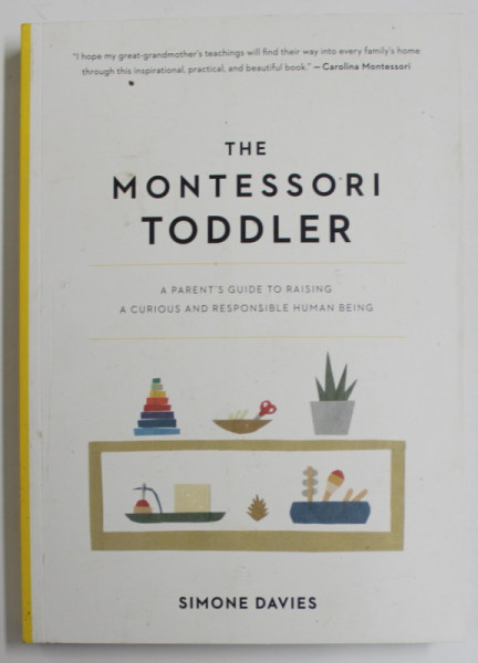 THE MONTESSORI TODDLER by SIMONE DAVIES , A PARENT 'S GUIDE TO RAISING A CURIOUS AND RESPONSIBLE HUMAN BEING , 2019