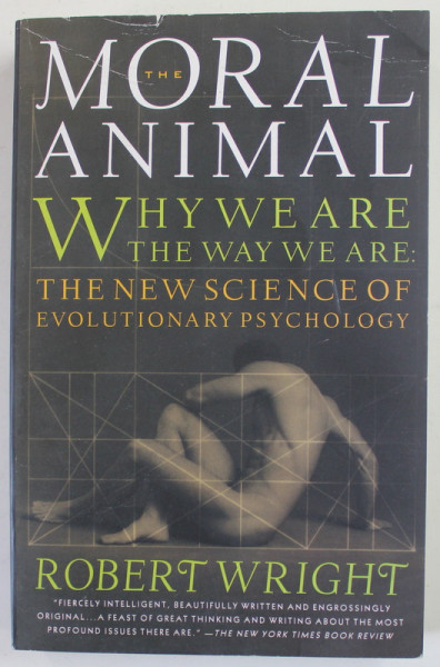THE MORAL ANIMAL by ROBERT WRIGHT , THE NEW SCIENCE OF EVOLUTIONARY PSYCHOLOGY , 1994 , PREZINTA URME DE UZURA SI DE INDOIRE