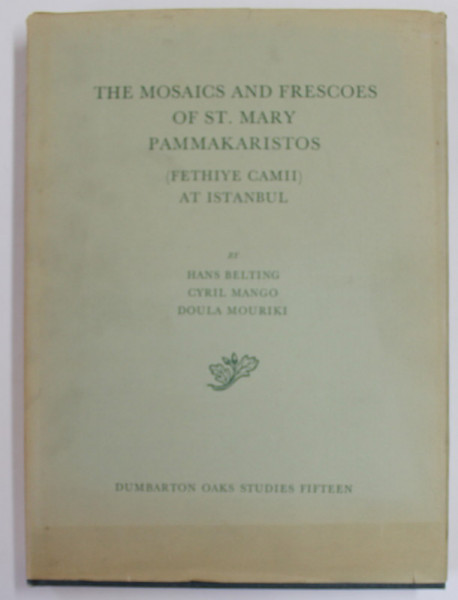 THE MOSAICS AND FRESCOES OF ST. MARY PAMMAKARISTOS ( FETHIYE CAMII ) AT ISTANBUL by HANS BELTING ...DOULA MOURIKI , 1978