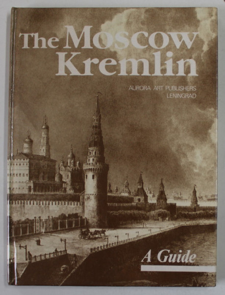 THE MOSCOW KREMLIN , A GUIDE compiled by IRINA RODIMTSEVA , 1987