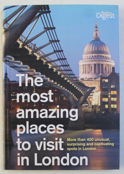 THE MOST AMAZING PLACES TO VISIT IN LONDON , MORE THAN 400 UNUSUAL , SURPRISING AND CAPTIVATING SPOTS IN LONDON , 2011