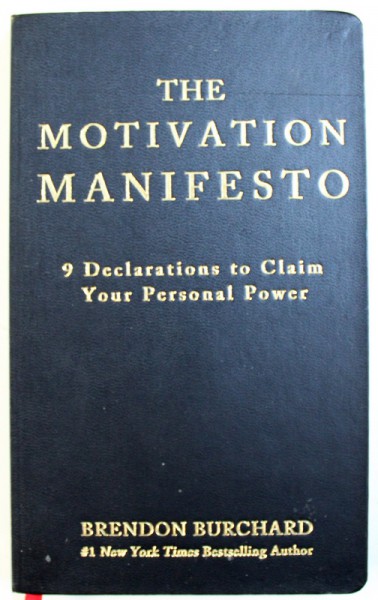 THE MOTIVATION MANIFESTO  - 9 DECLARATIONS TO CLAIM YOUR PERSONAL POWER by BRENDON BURCHARD , 2014