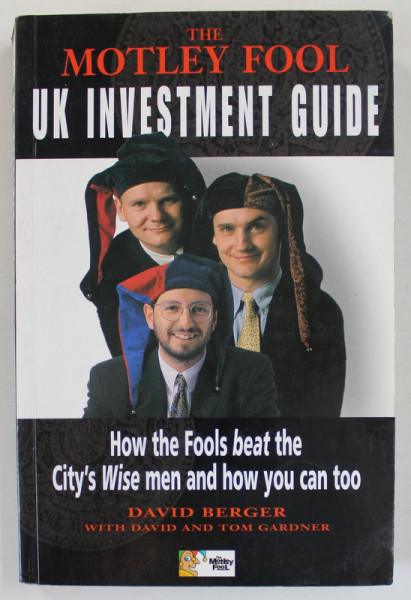 THE MOTLEY FOOL UK INVESTMENT GUIDE by DAVID BERGER ...TOM GARDNER , 1998