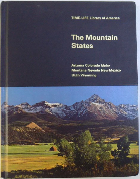 THE MOUNTAIN STATES  - ARIZONA , COLORADO , IDAHO...UTAH , WYOMING by MARSHALL SPRAGUE and the Editors of TIME -LIFE BOOKS , 1967