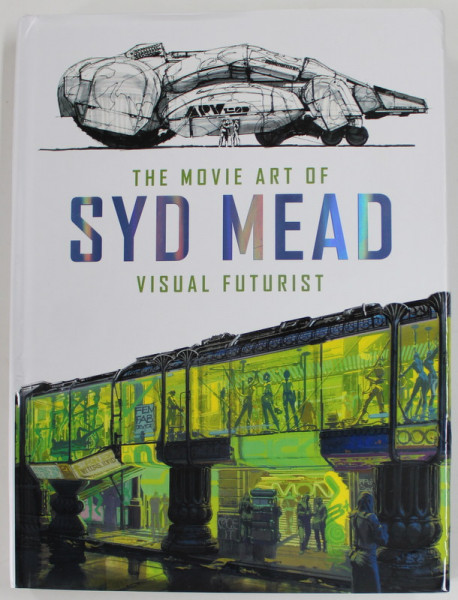 THE MOVIE ART  OF SYD MEAD , VISUAL FUTURIST by SYD MEAD and CRAIG HODGETTS , 2017