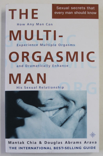 THE MULTI- ORGASMIC MAN by MANTAK CHIA and DOUGLAS ABRAMS RAVA , HOW ANY MAN CAN EXPERIENCE MULTIPLE ORGASMS ...2001