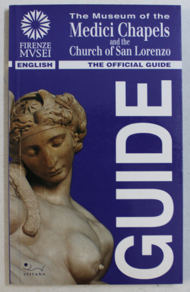 THE MUSEUM OF THE MEDICI CHAPELS AND THE CHURCH OF SAN LORENZO - THE OFFICIAL GUIDE , 1999