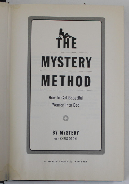 THE MYSTERY METHOD , HOW TO GET BEAUTIFUL WOMEN INTO BED by MYSTERY with CHRIS ODOM , 2006