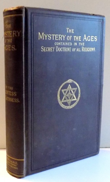 THE MYSTERY OF THE AGES CONTAINED IN THE SECRET DOCTRINE OF ALL RELIGIONS by MARIE , COUNTESS OF CAITHNESS , DUCHESSE DE POMAR , 1887
