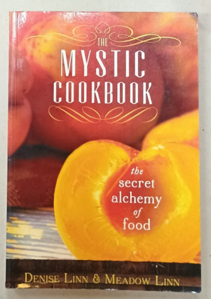 THE MYSTIC COOKBOOK , THE SECRET ALCHEMY OF FOOD by DENISE LINN and MEADOW LINN , 2012