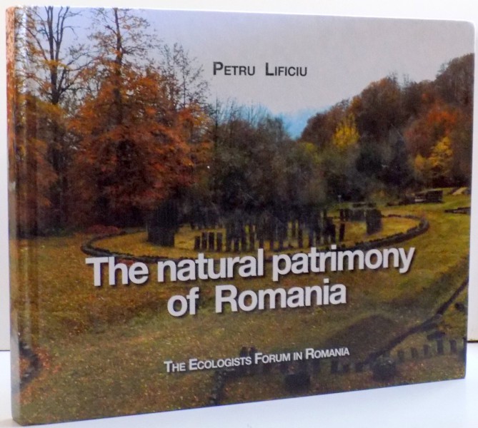 THE NATURAL PATRIMONY OF ROMANIA , DE PETRU LIFICIU , 2011