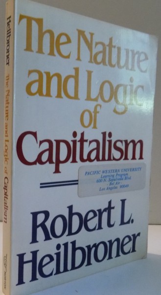 THE NATURE AND LOGIC OF CAPITALISM by ROBERT L. HEILBRONER , 1986