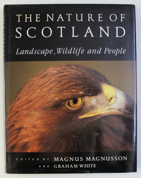 THE NATURE OF SCOTLAND - LANDSCAPE , WILDLIFE AND PEOPLE , edited by MAGNUS MAGNUSSON and GRAHAM WHITE , 1991