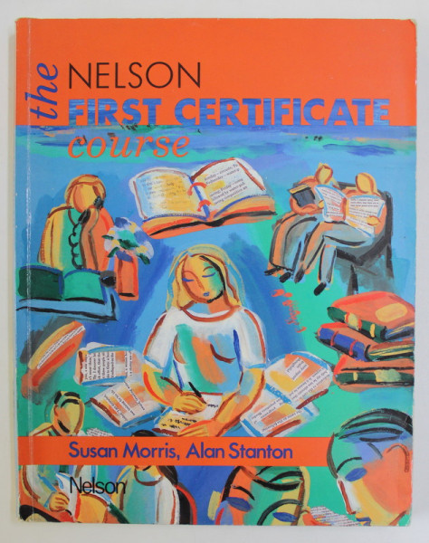 THE NELSON FIRST CERTIFICATE COURSE by SUSAN MORRIS and ALAN STANTON , 1993 , PREZINTA INSEMNARI CU CREIONUL *