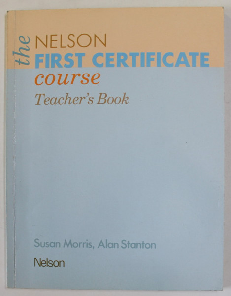 THE NELSON FIRST CERTIFICATE COURSE TEACHER 'S BOOK , by SUSAN MORRIS and ALAN STANTON , 1993