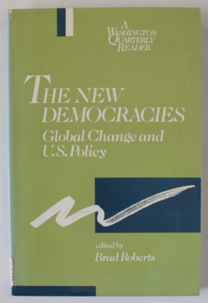 THE NEW DEMOCRACIES , GLOBAL CHANGE AND U.S. POLICY , edited by BRAD ROBERTS , 1990