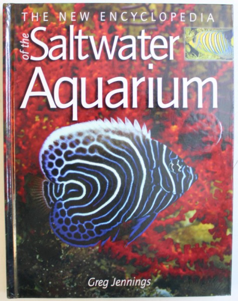 THE NEW ENCYCLOPEDIA  OF THE SALTWATER AQUARIUM by GREG JENNINGS , 2007