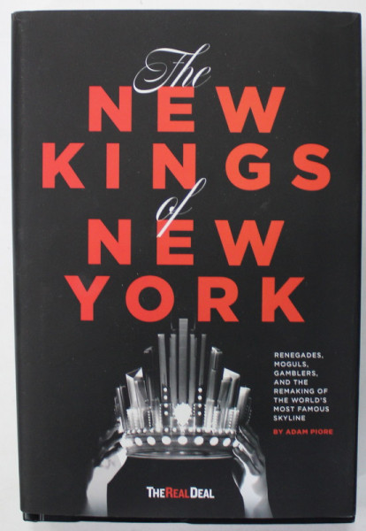 THE NEW KINGS OF NEW YORK , RENEGADES , MOGULS , GAMBLERS ...THE REMAKING OF THE WORLD 'S MOST FAMOUS SKYLINE by ADAM  PIORE , 2022