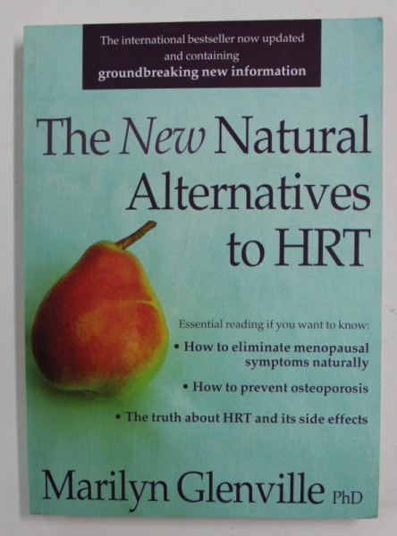 THE NEW NATURAL ALTERNATIVES TO HRT - HOW TO ELIMINATE MENOPAUSAL SYMPTOMS NATURALLY , HOW TO PREVENT OSTEOPOROSIS ...by MARILYN GLENVILLE , 2004