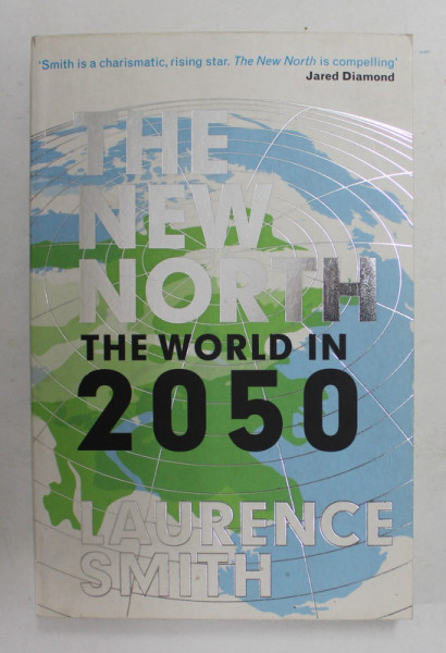THE  NEW NORTH - THE WORLD IN 2050 by LAURENCE SMITH , 2010
