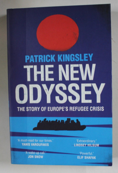 THE NEW ODYSSEY  - THE STORY OF EUROPE 'S REFUGEE CRISIS by PATRICK KINGSLEY , 2017