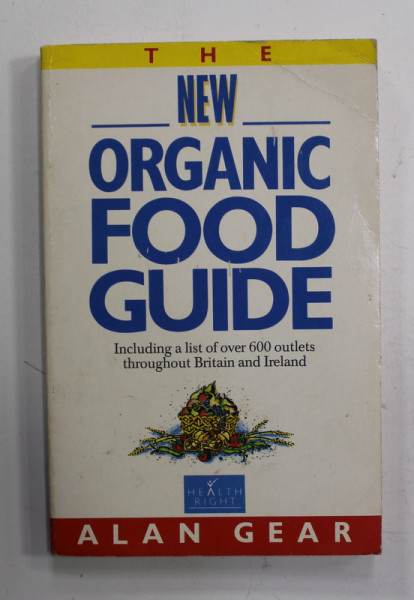 THE NEW ORGANIC FOOD GUIDE by ALAN GEAR , 1987, PREZINTA URME DE UZURA
