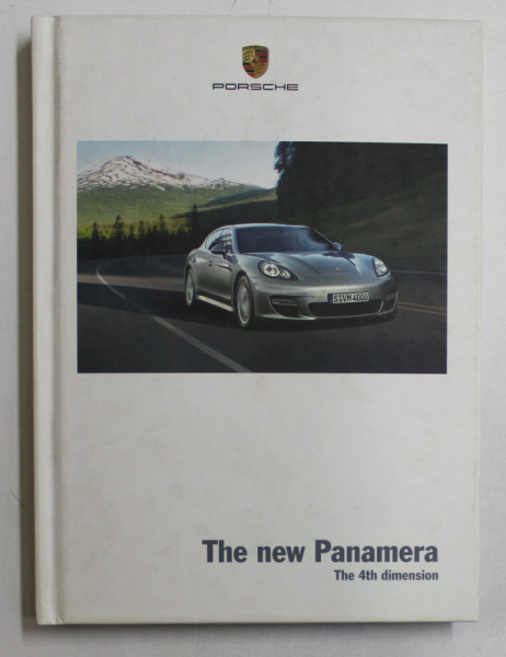 THE NEW PANAMERA  - THE 4th DIMENSION , CATALOG DE PREZENTARE A MASINII PORSCHE PANAMERA ,  2009