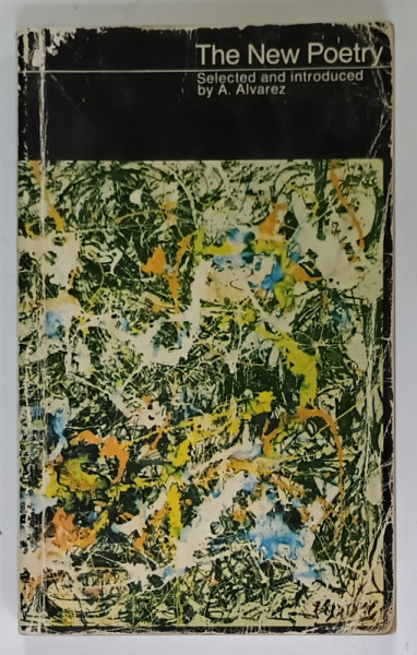 THE NEW POETRY , selected and introduced by A.ALVAREZ , 1974 , PREZINTA  URME DE UZURA SI HALOURI DE APA *