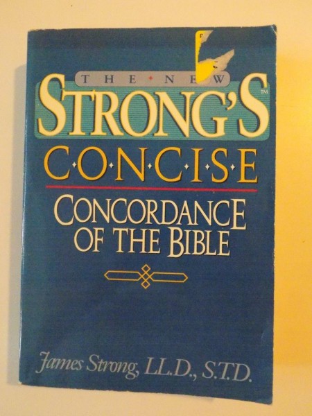 THE NEW STRONGS CONCISE CONCORDANCE OF THE BIBLE , 1985