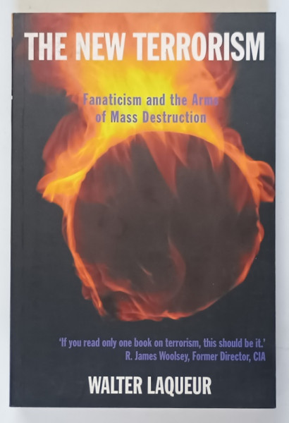 THE NEW TERRORISM , FANATICISM AND THE ARMS OF MASS DESTRUCTION by WALTER LAQUEUR , 1999