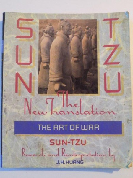 THE NEW TRANSLATION , THE ART OF WAR , SUN - TZU , RESEARCH AND REINTERPRETATION BY J.H. HUANG , 1993