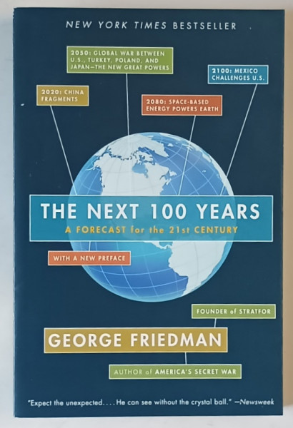 THE NEXT 100 YEARS , A FORECAST FOR THE 21st CENTURY by GEORGE FRIEDMAN , 2010