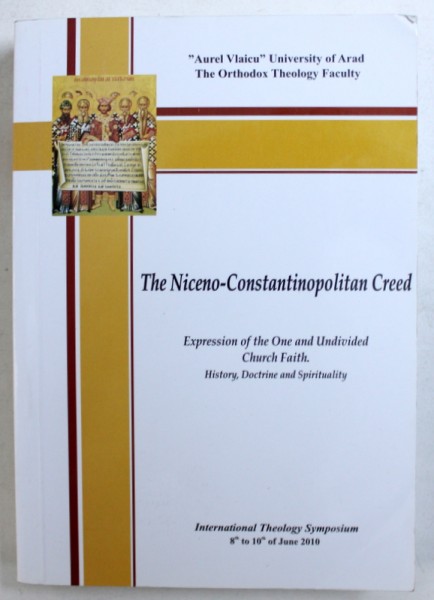 THE NICENO - CONSTANTINOPOLITAN CREED  - EXPRESSION OF THE ONE AND UNDIVIDED CHURCH FAITH de IOAN TULCAN , EDITIE IN LIMBA ROMANA , 2011