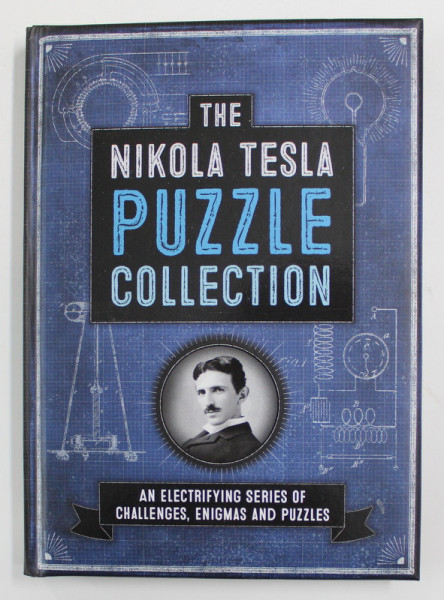 THE  NIKOLA TESLA - PUZZLE COLLECTION - AN ELECTRIFYNG SERIES OF CHALLENGES , ENIGMAS AND PUZZLES by RICHARD GALLAND , 2015
