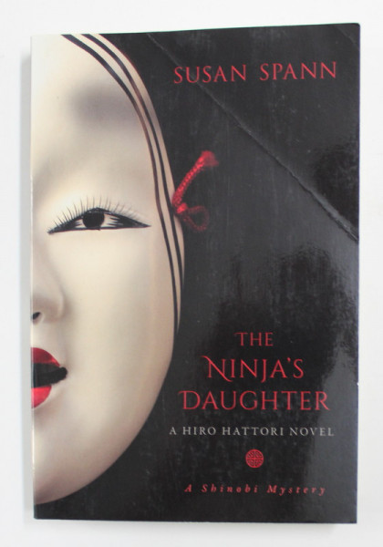 THE  NINJA 'S DAUGHTER - A HIRO HATTORI NOVEL by SUSAN SPANN , 2016 , COPERTA FATA INDOITA LA COLT *