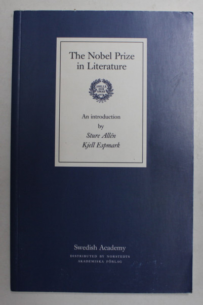 THE NOBEL PRIZE IN LITTERATURE , an introduction by STURE ALLEN and KJELL ESPMARK , 2006