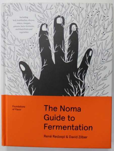 THE NOMA GUIDE TO FERMENTATION by RENE REDZEPI and DAVID ZILBER , photographs by EVANS SUNG , illustrations by PAULA TROXLER , 2018