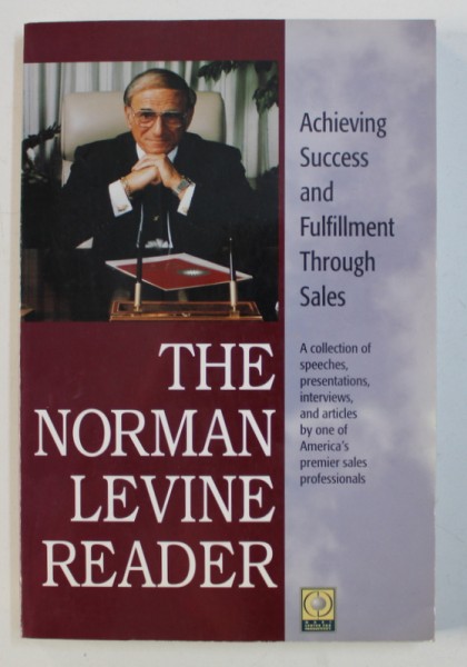 THE NORMAN LEVINE READER - ACHIEVING SUCCESS AND FULFILLMENT THROUGH SALES, 1988 *CONTINE DEDICATIA AUTORULUI