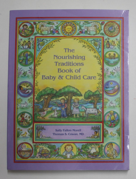 THE NOURISHING TRADITIONS BOOK OF BABY and CHILD CARE by SALLY FALLON MORELL and THOMAS S. COWAN , 2015