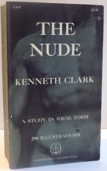 THE NUDE , A STUDY IN IDEAL FORM de KENNETH CLARK