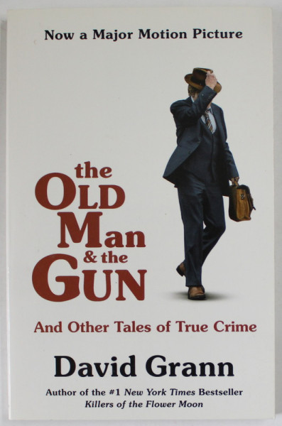 THE OLD MAN and THE GUN , AND OTHER TALES OF TRUE CRIME by DAVID GRANN , 2010