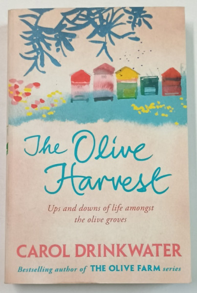 THE OLIVE HARVEST by CAROL DRINKWATER , A MEMOIR OF LOVE, OLD TREES and OLIVE OIL , 2005
