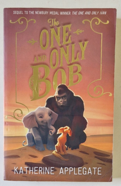 THE ONE AND ONLY BOB by KATHERINE APPLEGATE , illustrations by PATRICIA CASTELAO , 2020, PREZINTA HALOURI DE APA *