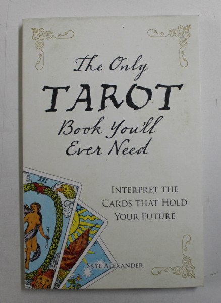 THE ONLY TAROT BOOKS YOU ' LL EVER NEED by SKYE ALEXANDER , 2008