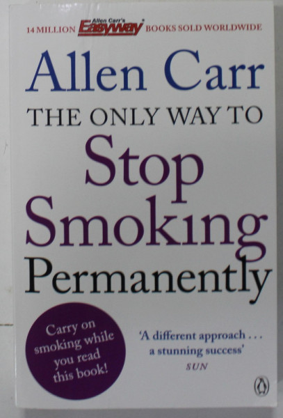 THE ONLY WAY TO STOP SMOKING PERMANENTLY by ALLEN CARR , 2014