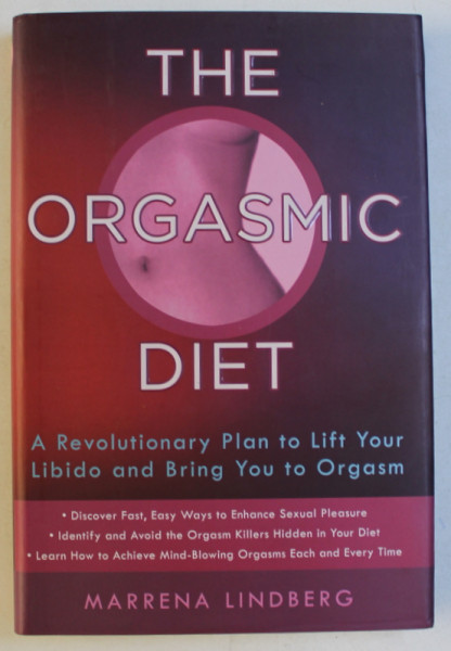 THE ORGASMIC DIET - A REVOLUTIONARY PLAN TO LIFT YOUR LIBIDO AND BRING YOU TO ORGASM by MARRENA LINDBERG , 2007