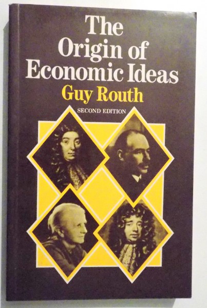 THE ORIGIN OF ECONOMIC IDEAS by GUY ROUTH , SECOND EDITION , 1989