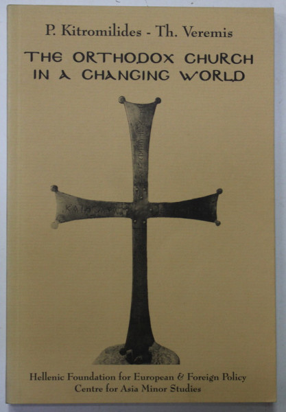 THE ORTHODOX CHURCH IN A CHANGING WORLD by P. KITROMILIDES and TH. VEREMIS , 1998